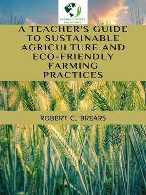 cover image of A Teacher's Guide to Sustainable Agriculture and Eco-Friendly Farming Practices